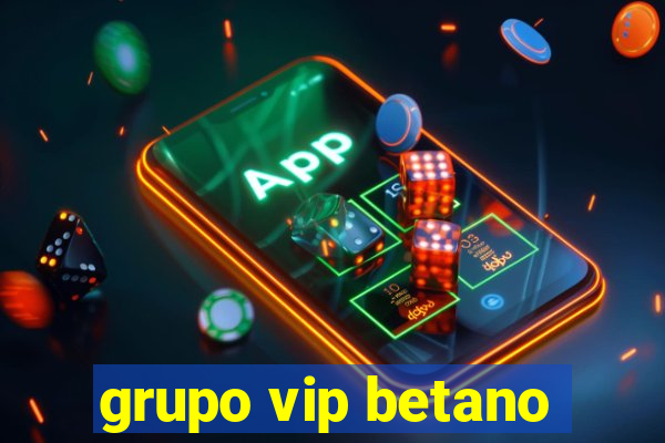 grupo vip betano